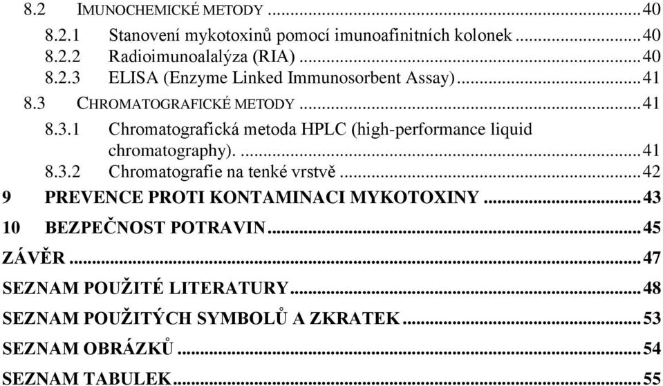 .. 42 9 PREVENCE PROTI KONTAMINACI MYKOTOXINY... 43 10 BEZPEČNOST POTRAVIN... 45 ZÁVĚR... 47 SEZNAM POUŽITÉ LITERATURY.