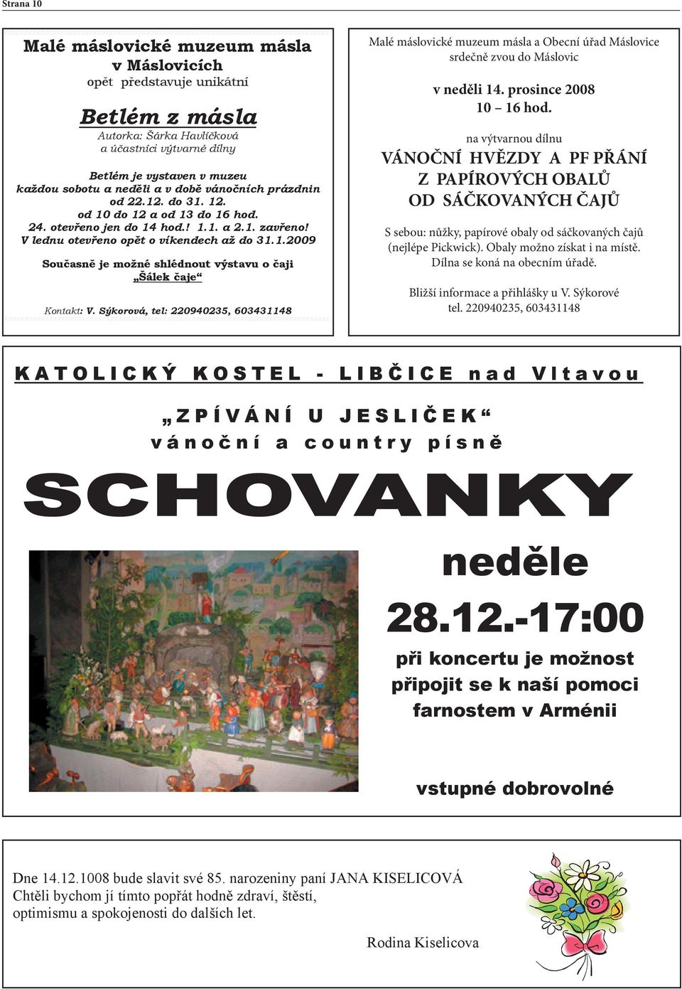 Sýkorová, tel: 220940235, 603431148 Malé máslovické muzeum másla a Obecní úřad Máslovice srdečně zvou do Máslovic v neděli 14. prosince 2008 10 16 hod.