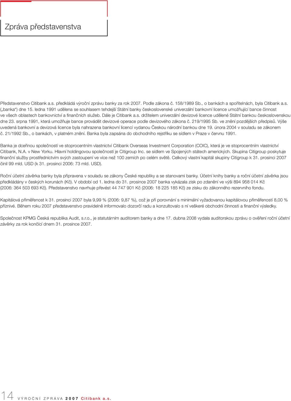 srpna 1991, která umoïàuje bance provádût devizové operace podle devizového zákona ã. 219/1995 Sb. ve znûní pozdûj ích pfiedpisû.