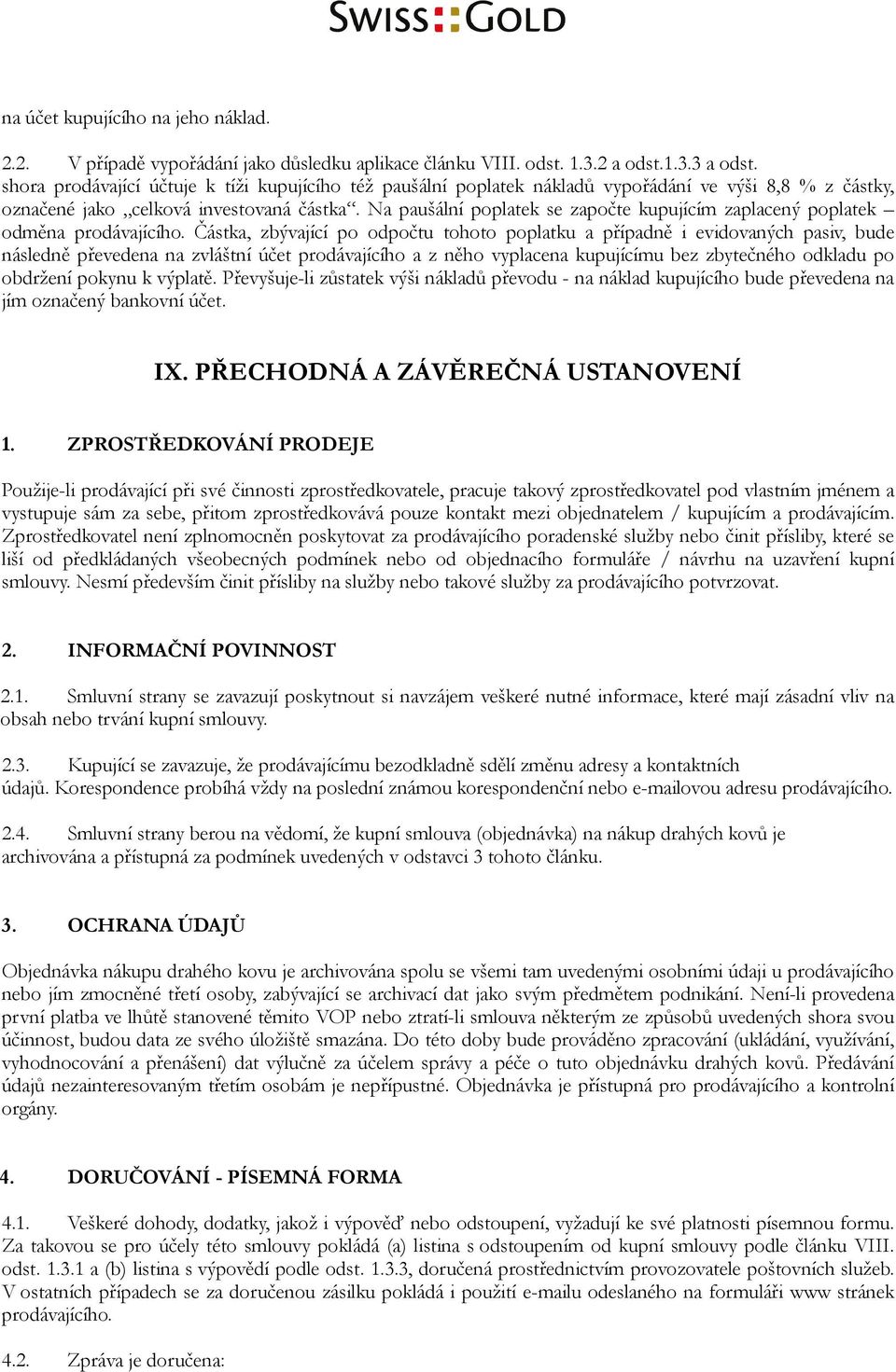 Na paušální poplatek se započte kupujícím zaplacený poplatek odměna prodávajícího.