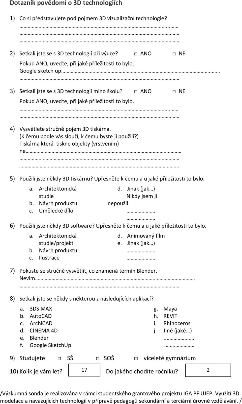 . Tiskárna která tiskne objekty (vrstvením) ne Nikdy jsem ji nepoužil c.