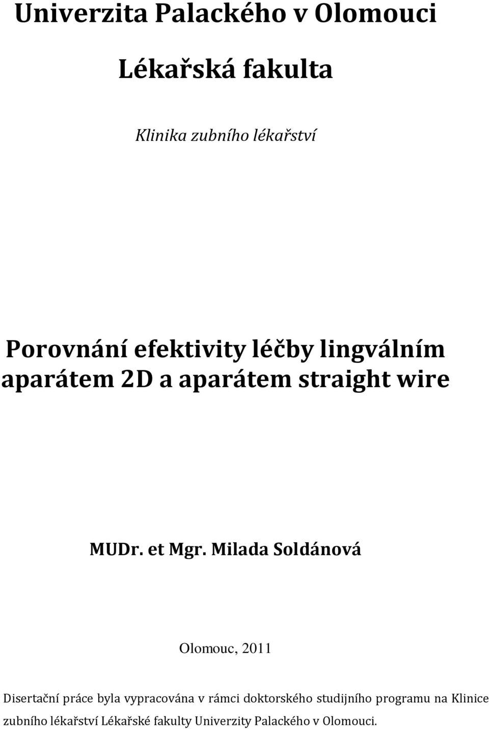 Milada Soldánová Olomouc, 2011 Disertační práce byla vypracována v rámci doktorského