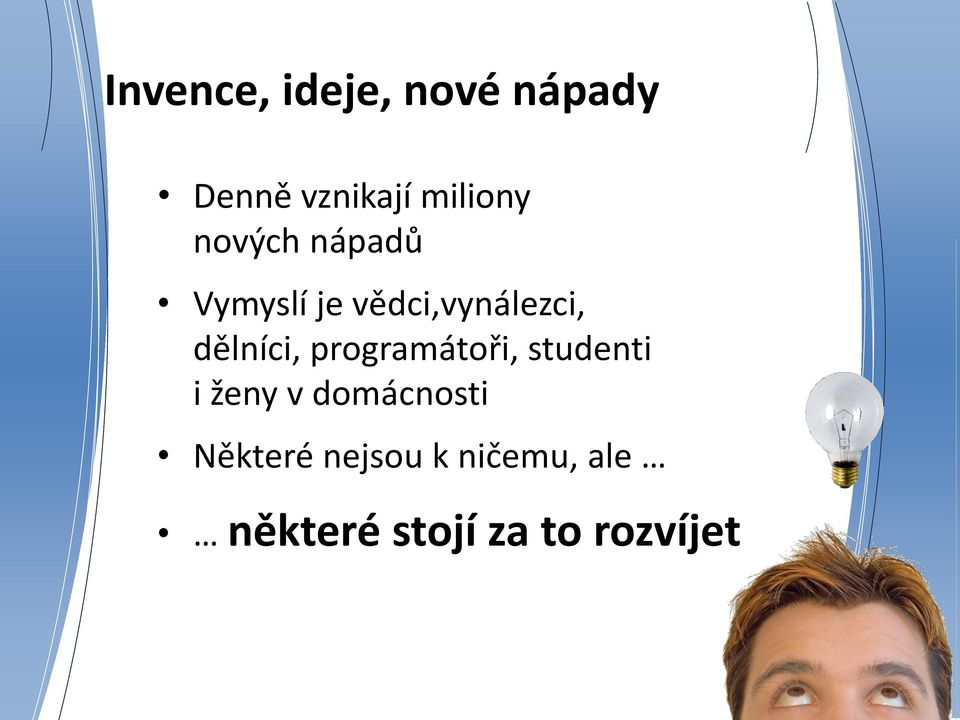 programátoři, studenti i ženy v domácnosti Některé