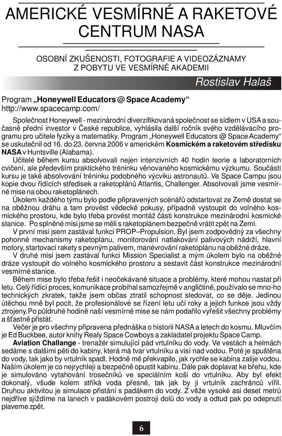 učitele fyziky a matematiky. Program Honeywell Educators @ Space Academy se uskutečnil od 16. do 23. června 2006 v americkém Kosmickém a raketovém středisku NASA v Huntsville (Alabama).