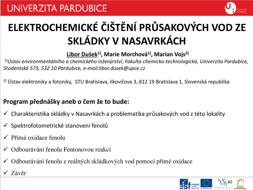 cz 2) Ústav elektroniky a fotoniky, STU Bratislava, Ilkovičova 3, 812 19 Bratislava 1, Slovenská republika Program přednášky aneb o čem že to bude: Charakteristika