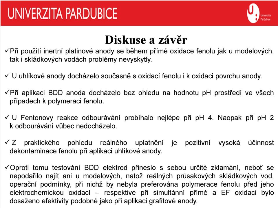 U Fentonovy reakce odbourávání probíhalo nejlépe při ph 4. Naopak při ph 2 k odbourávání vůbec nedocházelo.