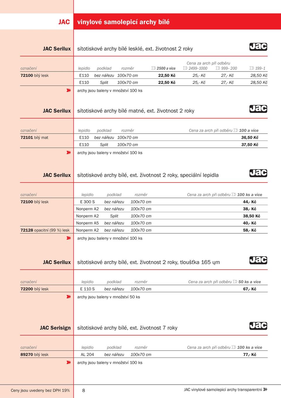 27,- Kč 28,50 Kč archy jsou baleny v množství 100 ks JAC Serilux sítotiskové archy bílé matné, ext.