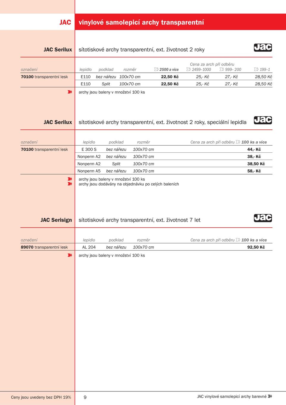 25,- Kč 27,- Kč 28,50 Kč archy jsou baleny v množství 100 ks JAC Serilux sítotiskové archy transparentní, ext.