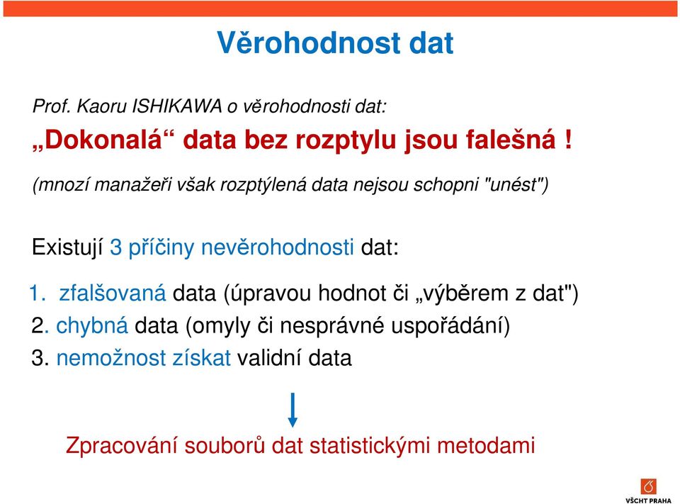 (mnozí manažeři však rozptýlená data nejsou schopni "unést") Existují 3 příčiny nevěrohodnosti