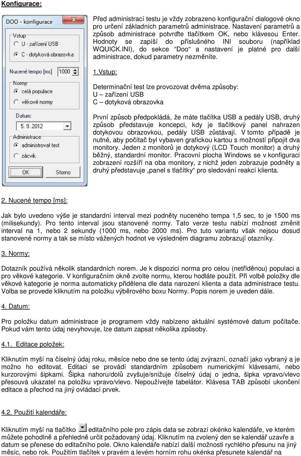 INI), do sekce Doo a nastavení je platné pro další administrace, dokud parametry nezměníte. 1.