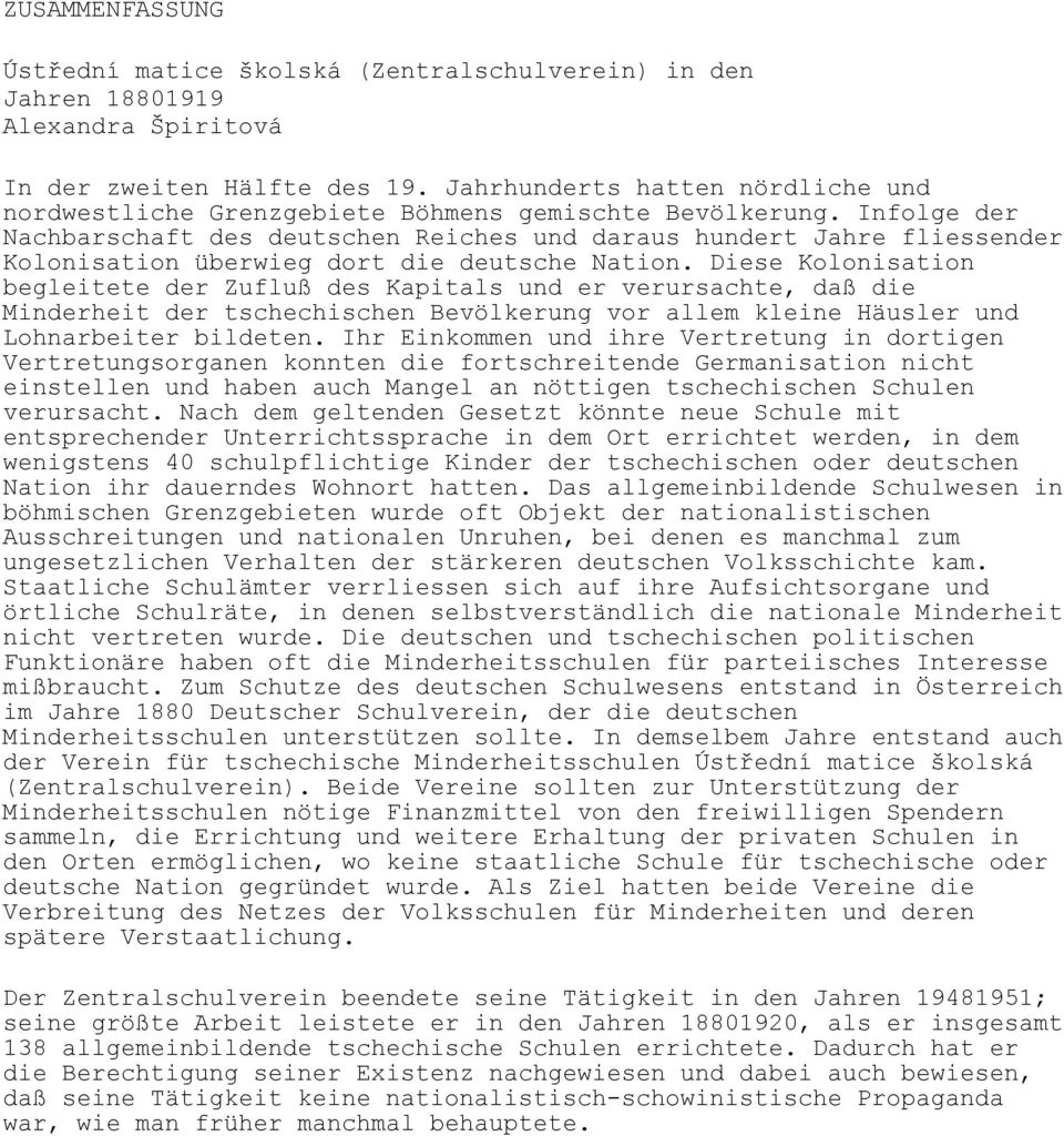 Infolge der Nachbarschaft des deutschen Reiches und daraus hundert Jahre fliessender Kolonisation überwieg dort die deutsche Nation.