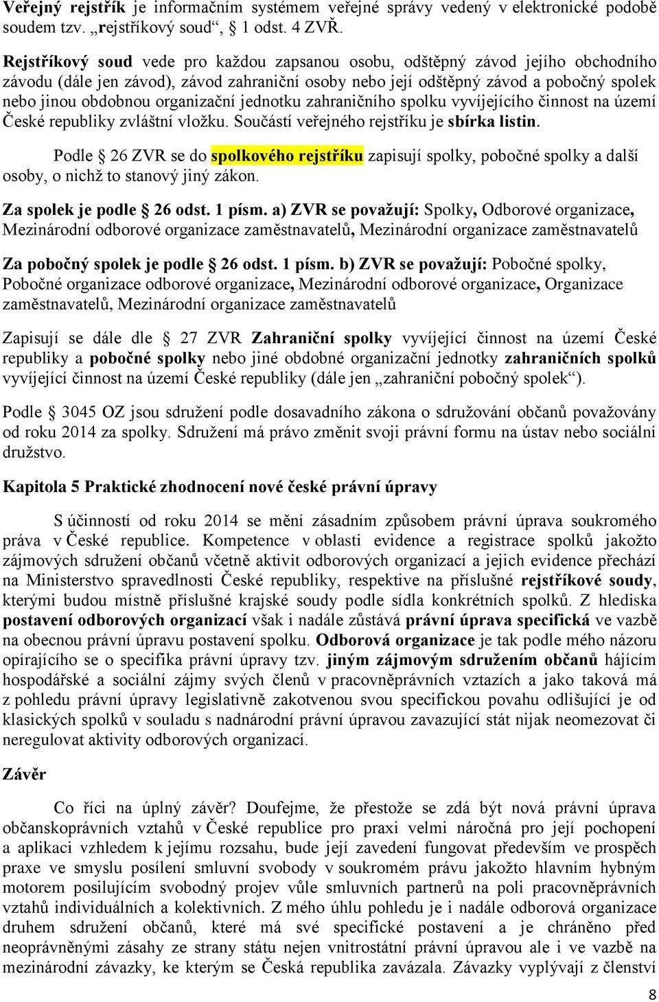 organizační jednotku zahraničního spolku vyvíjejícího činnost na území České republiky zvláštní vložku. Součástí veřejného rejstříku je sbírka listin.