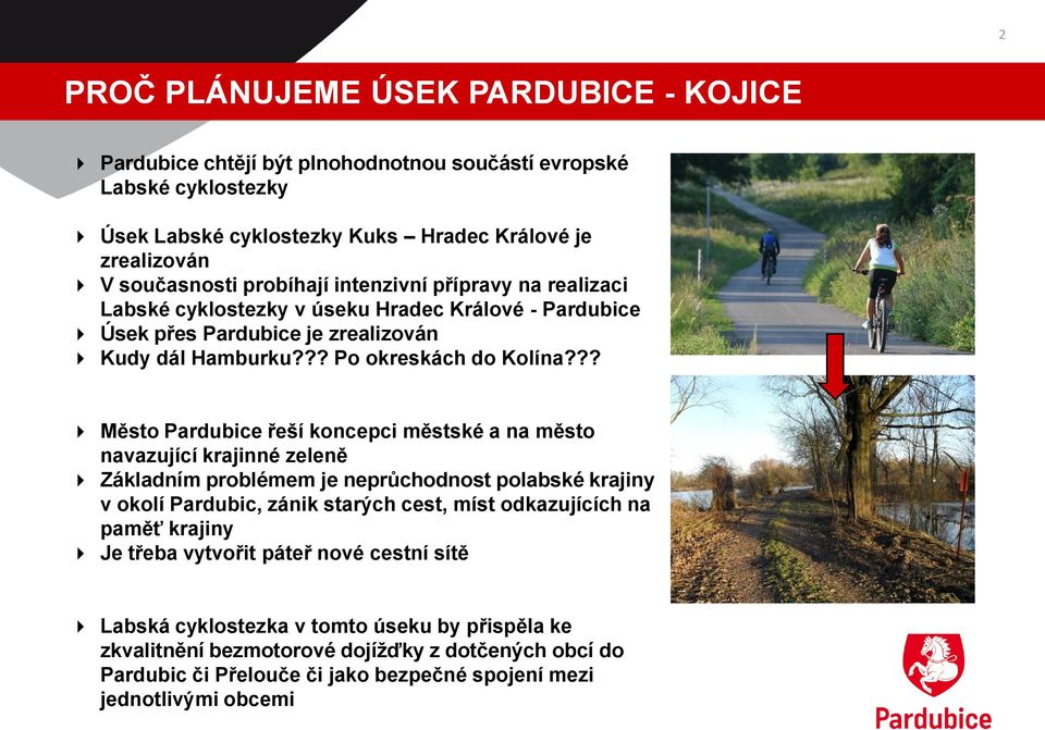 ?? Město Pardubice řeší koncepci městské a na město navazující krajinné zeleně Základním problémem je neprůchodnost polabské krajiny v okolí Pardubic, zánik starých cest, míst odkazujících na