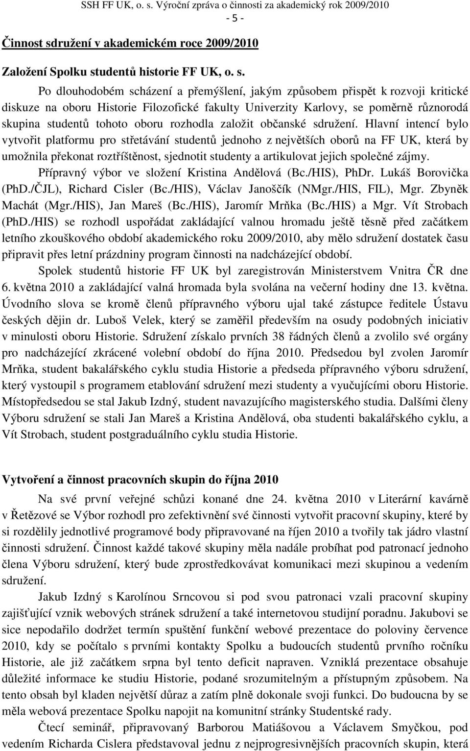 ružení v akademickém roce 2009/2010 Založení Spolku st