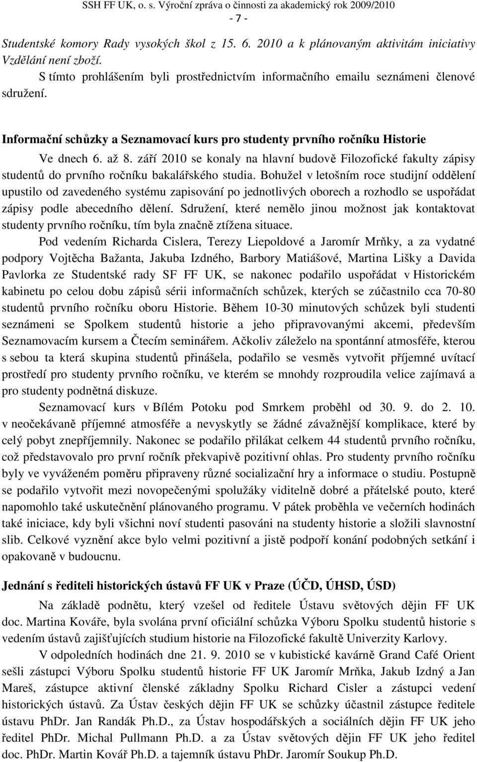 září 2010 se konaly na hlavní budově Filozofické fakulty zápisy studentů do prvního ročníku bakalářského studia.