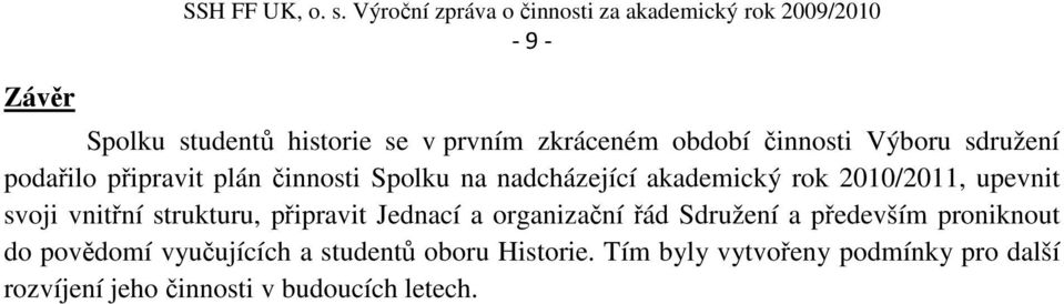 činnosti Výboru sdružení podařilo připravit plán činnosti Spolku na nadcházející akademický rok 2010/2011, upevnit