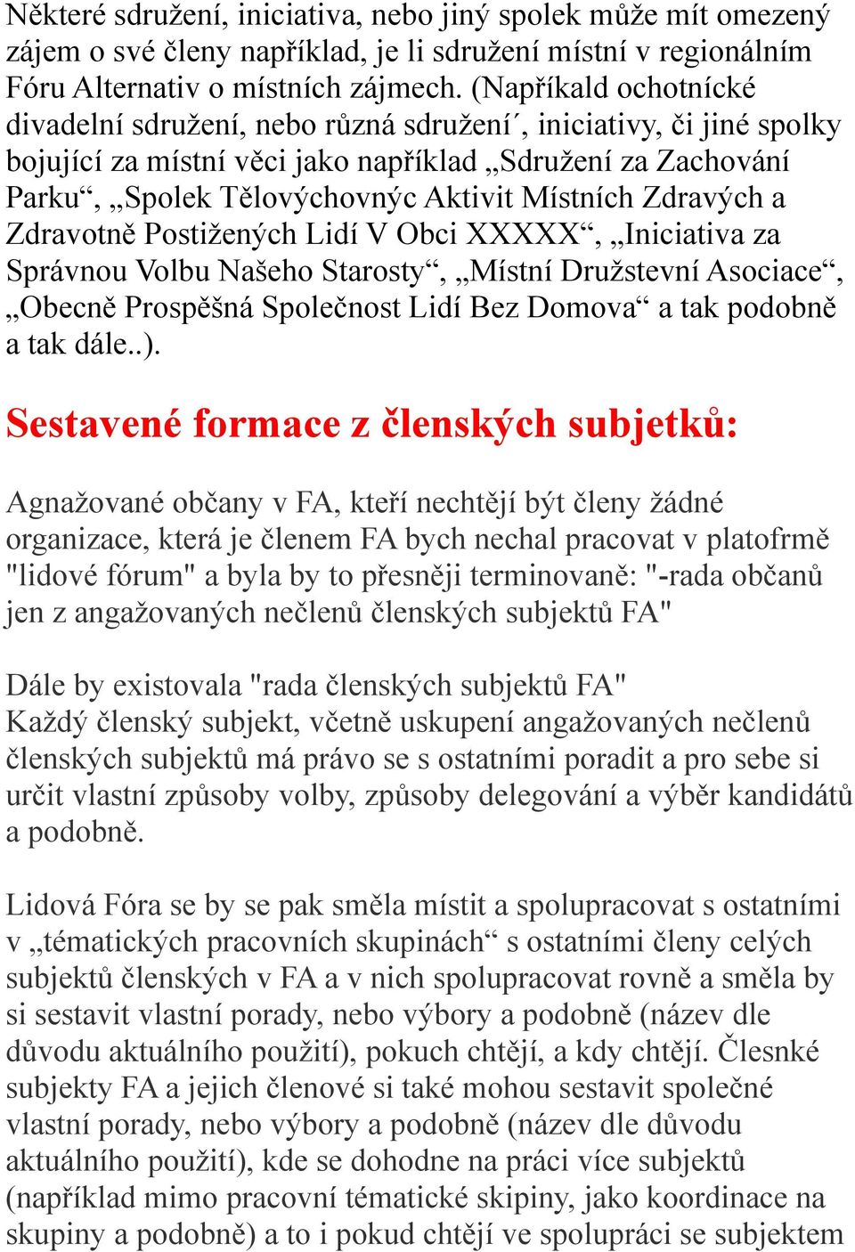 Zdravých a Zdravotně Postižených Lidí V Obci XXXXX, Iniciativa za Správnou Volbu Našeho Starosty, Místní Družstevní Asociace, Obecně Prospěšná Společnost Lidí Bez Domova a tak podobně a tak dále..).