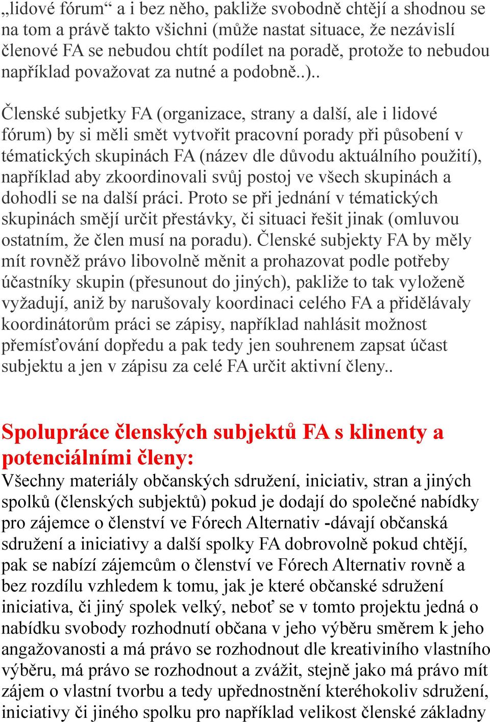 . Členské subjetky FA (organizace, strany a další, ale i lidové fórum) by si měli smět vytvořit pracovní porady při působení v tématických skupinách FA (název dle důvodu aktuálního použití),