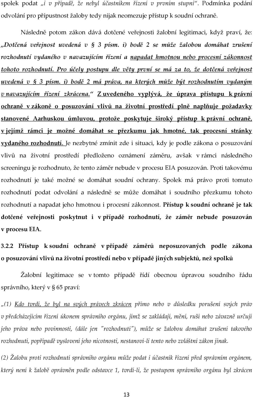 i) bodě 2 se může žalobou domáhat zrušení rozhodnutí vydaného v navazujícím řízení a napadat hmotnou nebo procesní zákonnost tohoto rozhodnutí.