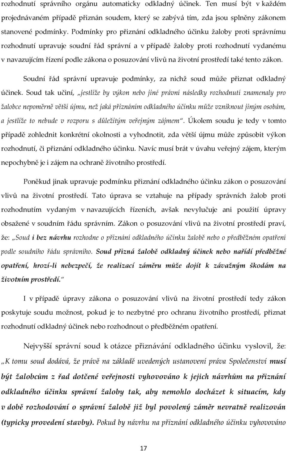 na životní prostředí také tento zákon. Soudní řád správní upravuje podmínky, za nichž soud může přiznat odkladný účinek.