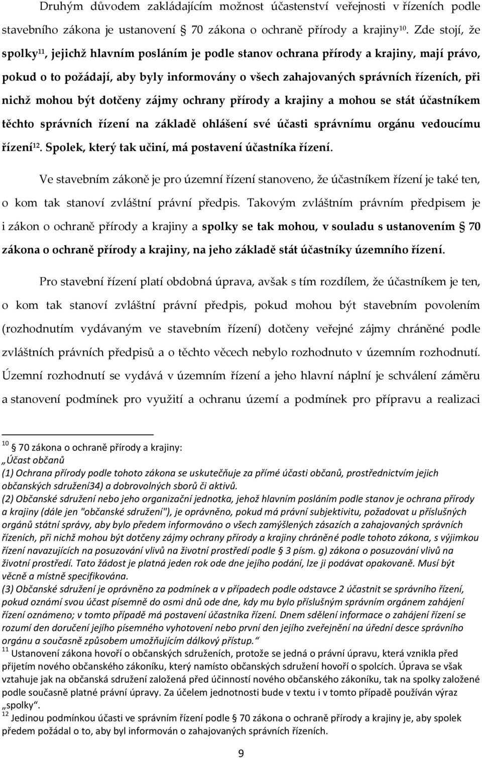 mohou být dotčeny zájmy ochrany přírody a krajiny a mohou se stát účastníkem těchto správních řízení na základě ohlášení své účasti správnímu orgánu vedoucímu řízení 12.