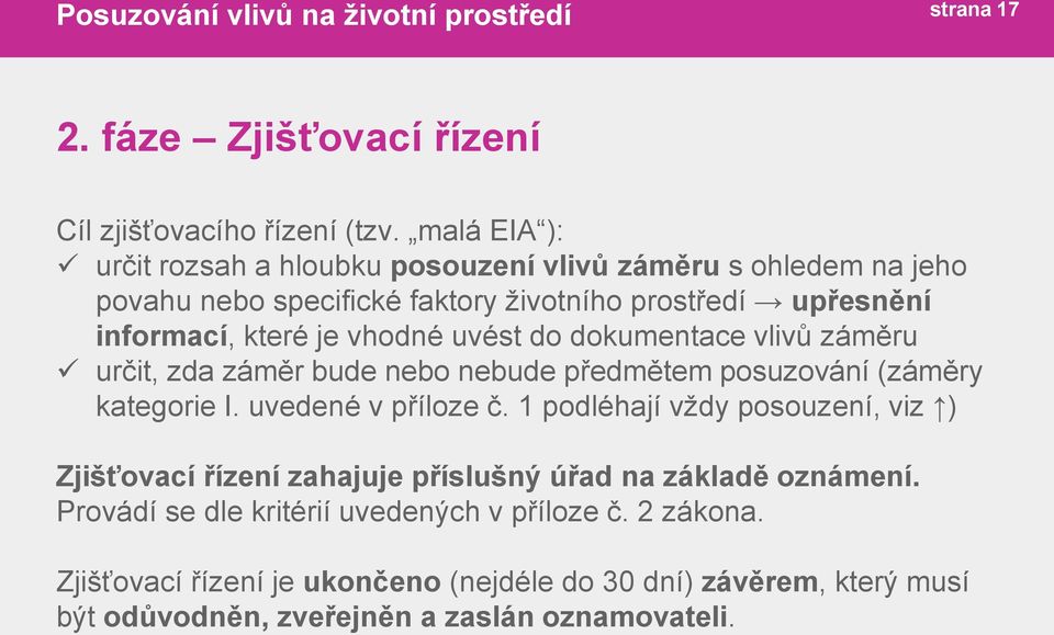 vhodné uvést do dokumentace vlivů záměru určit, zda záměr bude nebo nebude předmětem posuzování (záměry kategorie I. uvedené v příloze č.