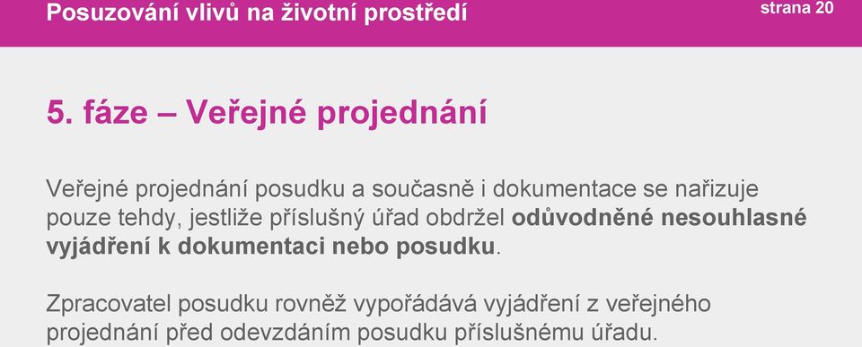 nařizuje pouze tehdy, jestliže příslušný úřad obdržel odůvodněné nesouhlasné