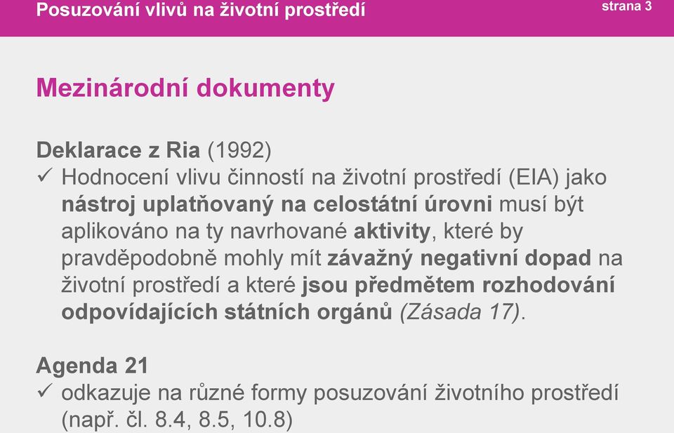 mohly mít závažný negativní dopad na životní prostředí a které jsou předmětem rozhodování odpovídajících