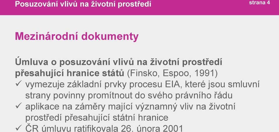 které jsou smluvní strany povinny promítnout do svého právního řádu aplikace na záměry