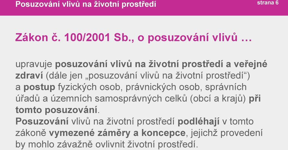 na životní prostředí ) a postup fyzických osob, právnických osob, správních úřadů a územních samosprávných