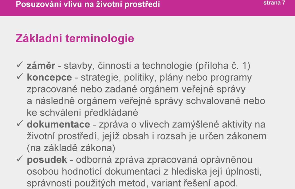 schvalované nebo ke schválení předkládané dokumentace - zpráva o vlivech zamýšlené aktivity na životní prostředí, jejíž obsah i rozsah