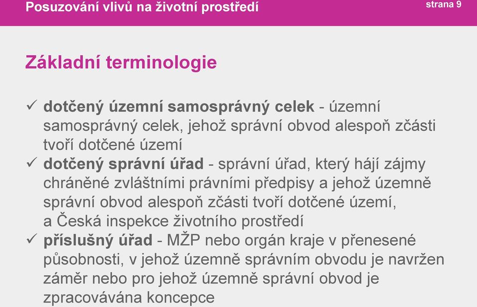 správní obvod alespoň zčásti tvoří dotčené území, a Česká inspekce životního prostředí příslušný úřad - MŽP nebo orgán kraje v