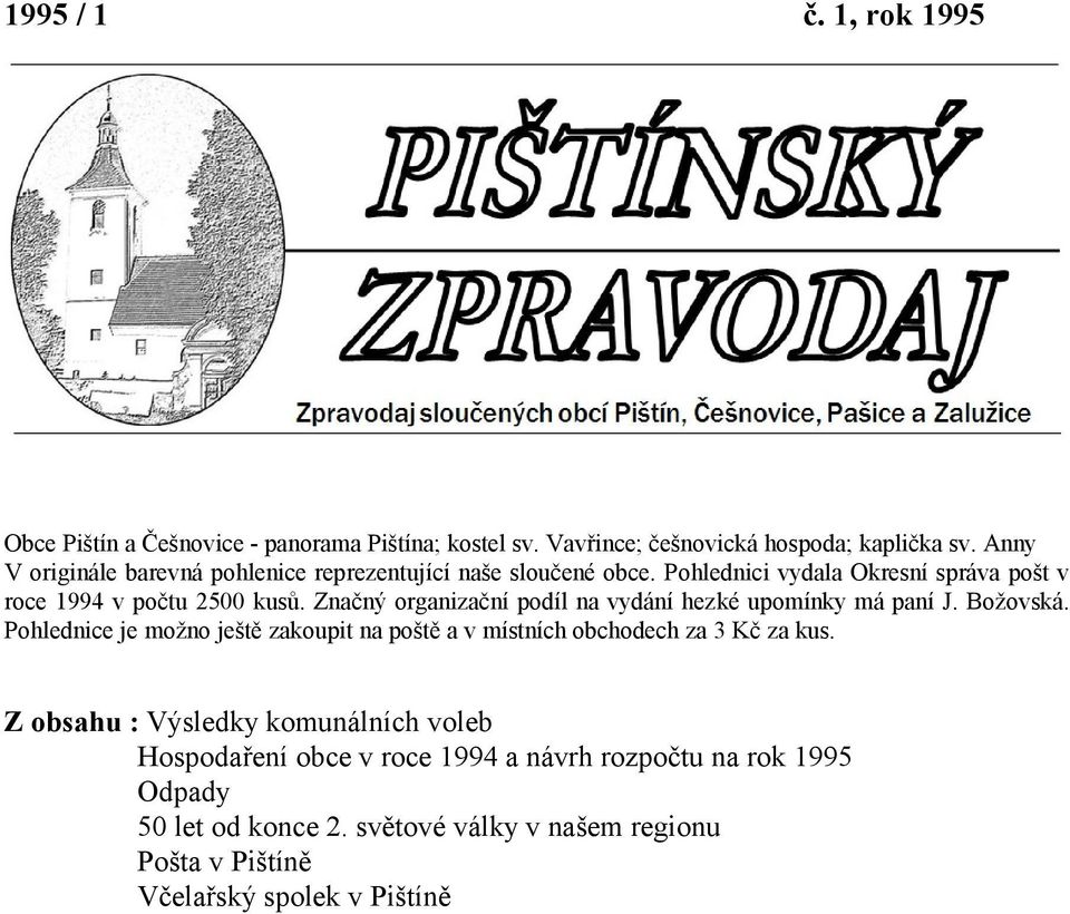 Značný organizační podíl na vydání hezké upomínky má paní J. Božovská. Pohlednice je možno ještě zakoupit na poště a v místních obchodech za 3 Kč za kus.