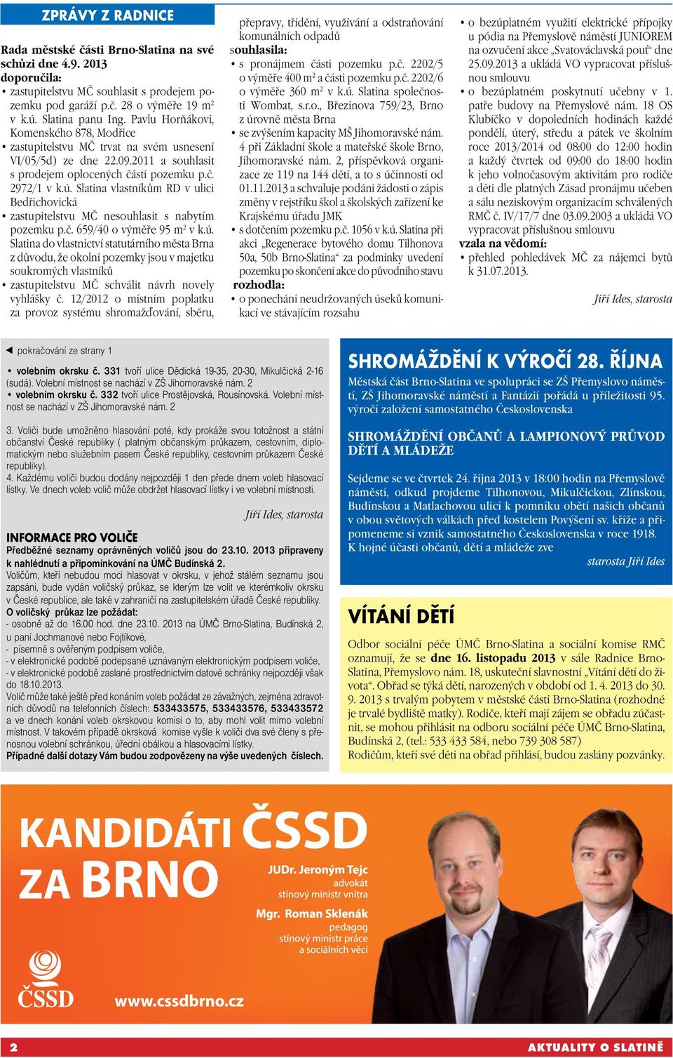 Slatina vlastníkům RD v ulici Bedřichovická zastupitelstvu MČ nesouhlasit s nabytím pozemku p.č. 659/40 o výměře 95 m 2 v k.ú.