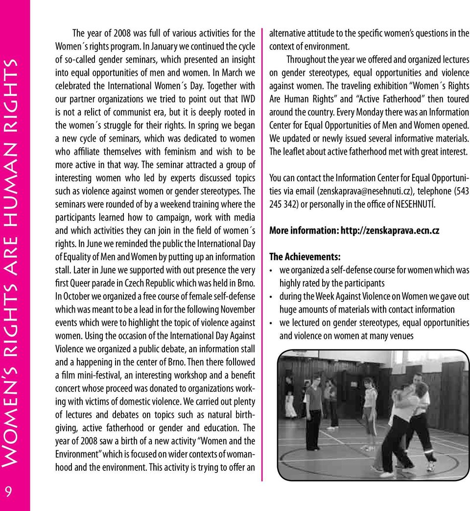 Together with our partner organizations we tried to point out that IWD is not a relict of communist era, but it is deeply rooted in the women s struggle for their rights.