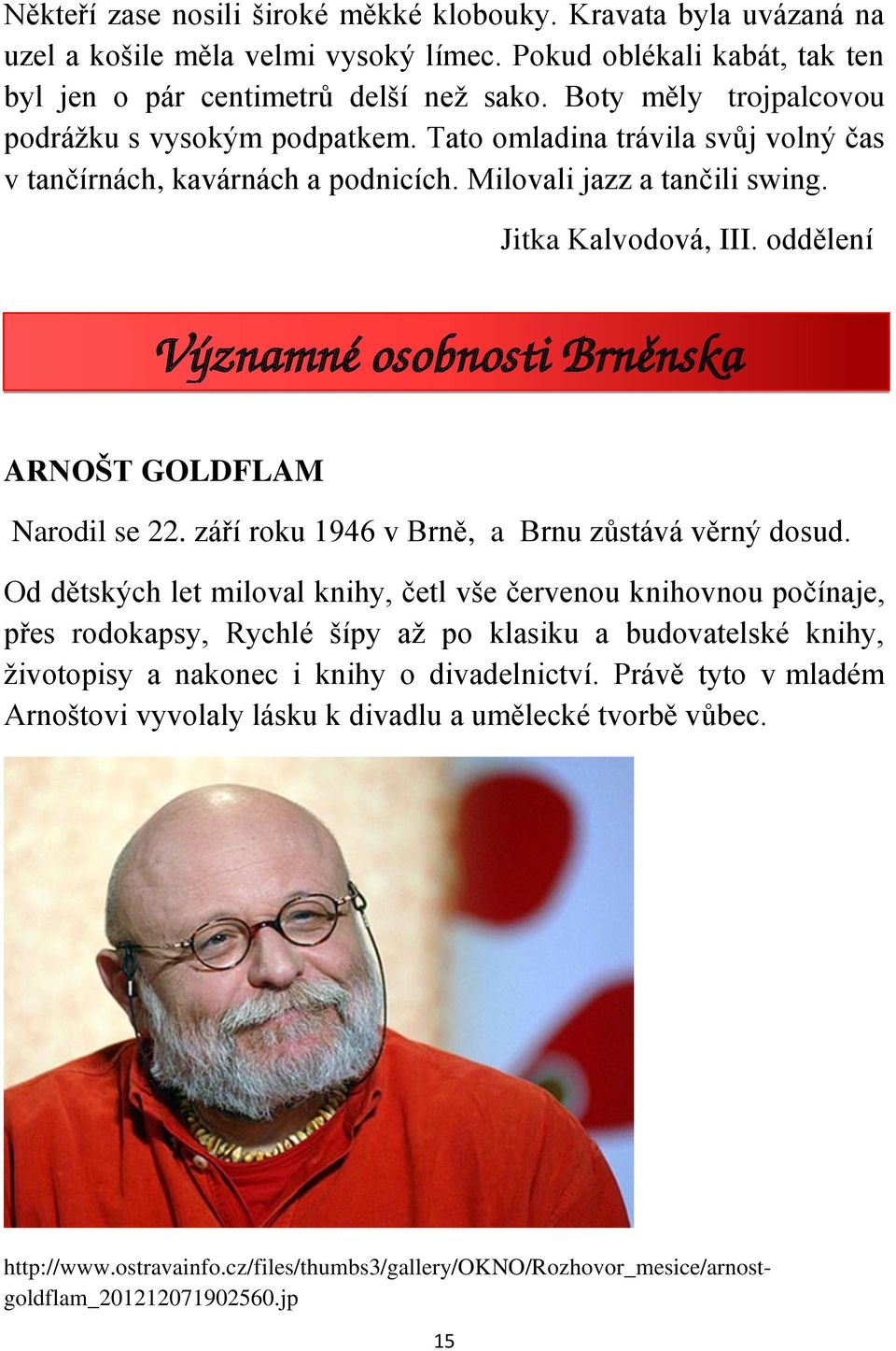 oddělení Významné osobnosti Brněnska ARNOŠT GOLDFLAM Narodil se 22. září roku 1946 v Brně, a Brnu zůstává věrný dosud.