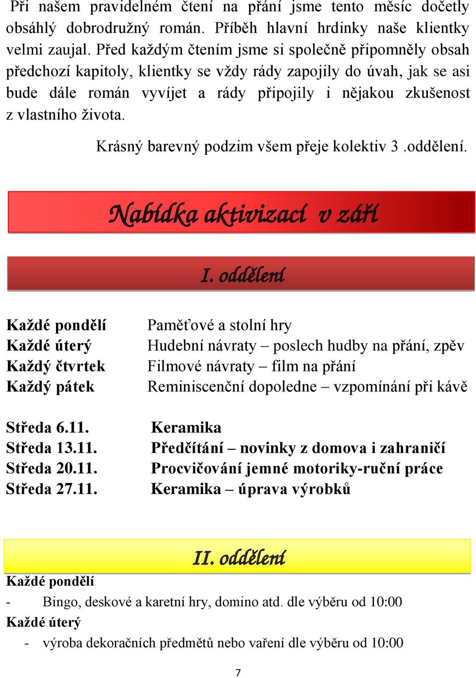 života. Krásný barevný podzim všem přeje kolektiv 3.oddělení. Nabídka aktivizací v září I. oddělení Každé pondělí Každé úterý Každý čtvrtek Každý pátek Středa 6.11. Středa 13.11. Středa 20.11. Středa 27.