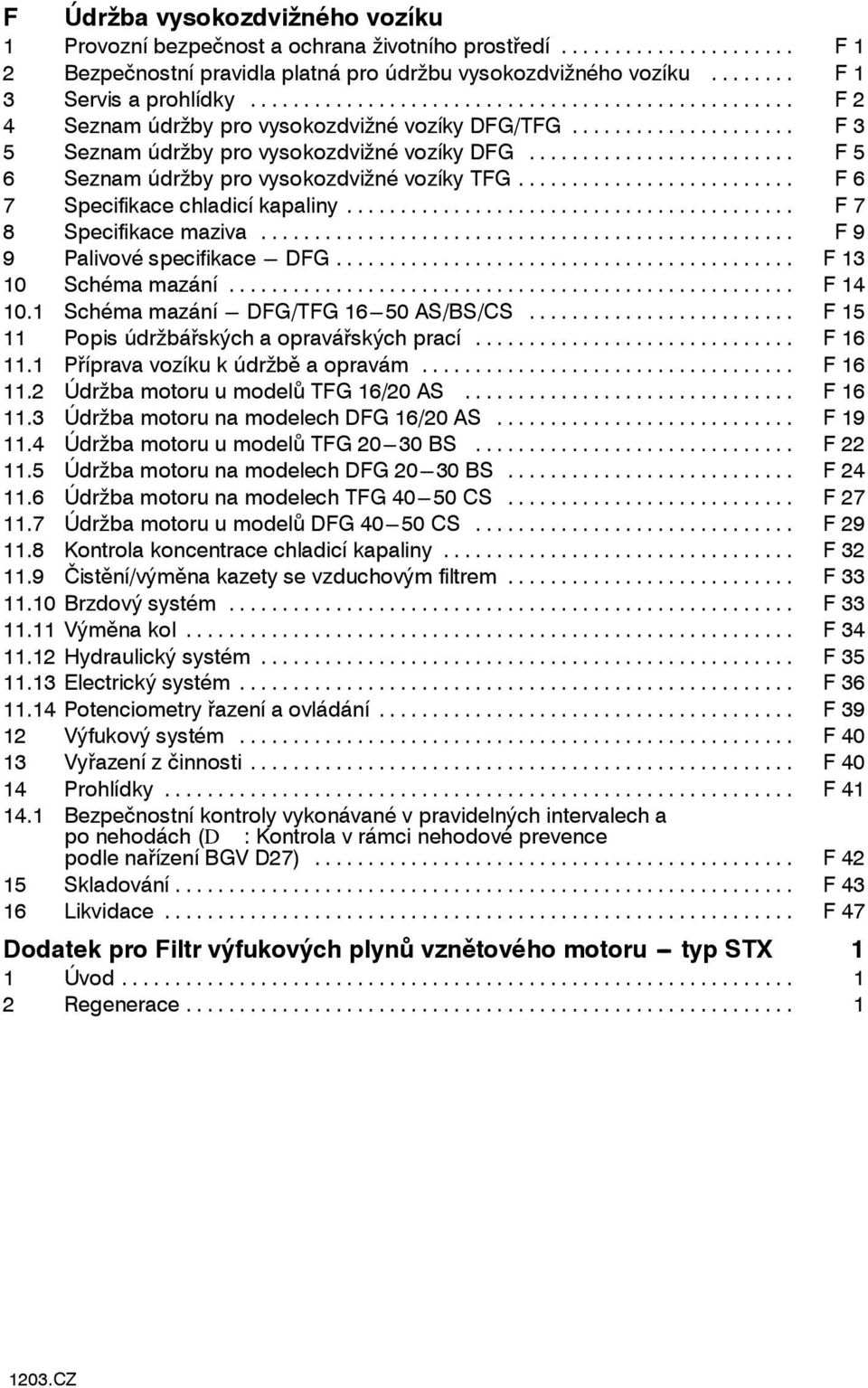 .. F 7 8 Speciikace maziva... F 9 9 Palivové speciikace --- DFG... F 13 10 Schéma mazání... F 14 10.1 Schéma mazání --- DFG/TFG 16 ---50 AS/BS/CS... F 15 11 Popis údržbářských a opravářských prací.
