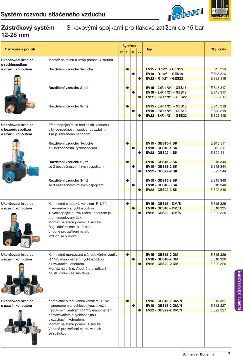 EV18-2xR 1/2"i - GES18 E 818 317 EV22-2xR 1/2"i - GES22 E 822 317 Rozdělení vzduchu 3-jité EV15-3xR 1/2"i - GES15 E 815 318 EV18-3xR 1/2"i - GES18 E 818 318 EV22-3xR 1/2"i - GES22 E 822 318