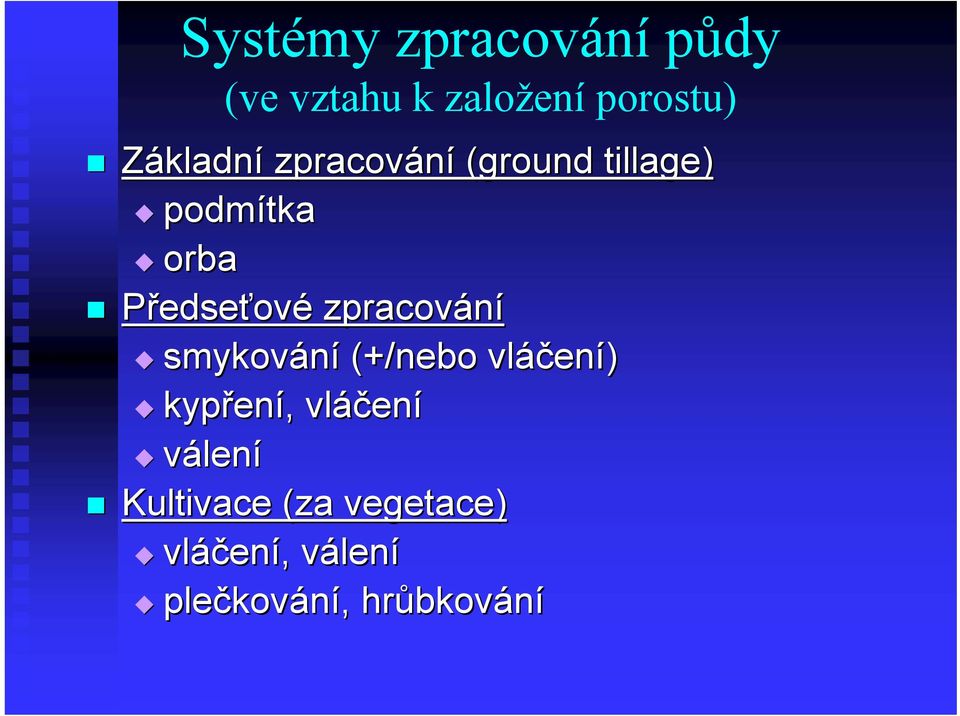 smykování (+/nebo vláčen ení) kypřen ení,, vláčen ení válení