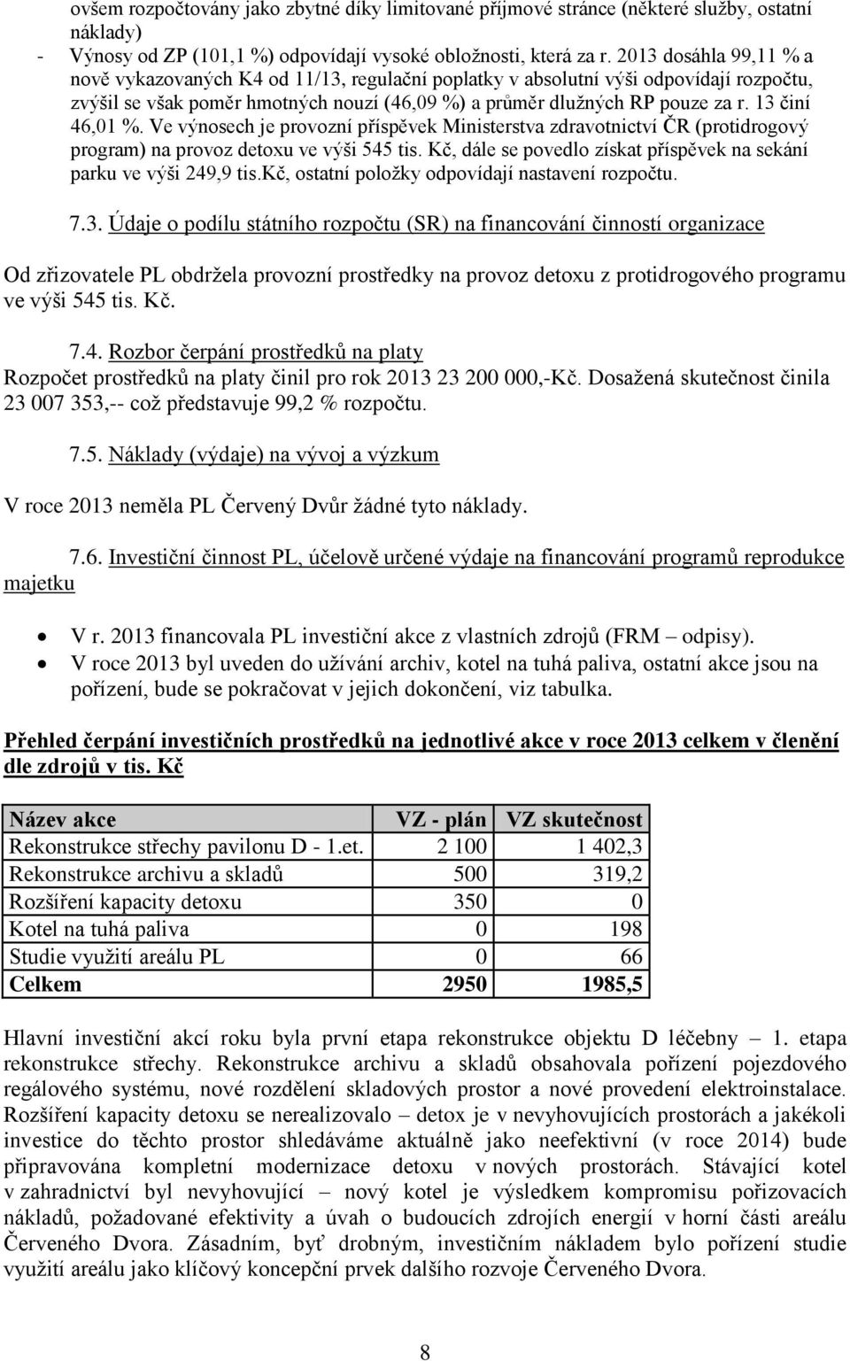 13 činí 46,01 %. Ve výnosech je provozní příspěvek Ministerstva zdravotnictví ČR (protidrogový program) na provoz detoxu ve výši 545 tis.