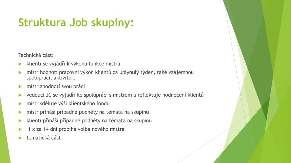 mistrem a reflektuje hodnocení klientů mistr sděluje výši klientského fondu mistr přináší případné podněty na témata