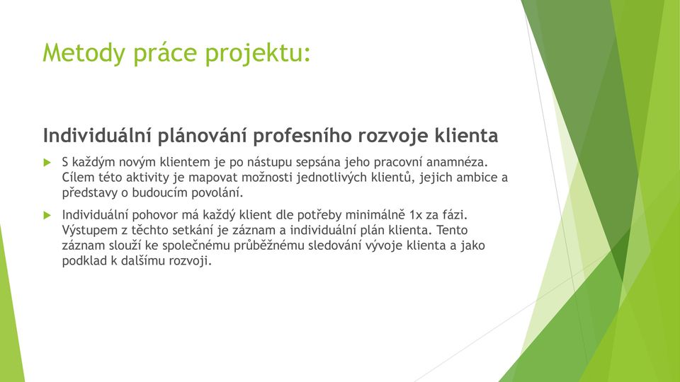 Cílem této aktivity je mapovat možnosti jednotlivých klientů, jejich ambice a představy o budoucím povolání.