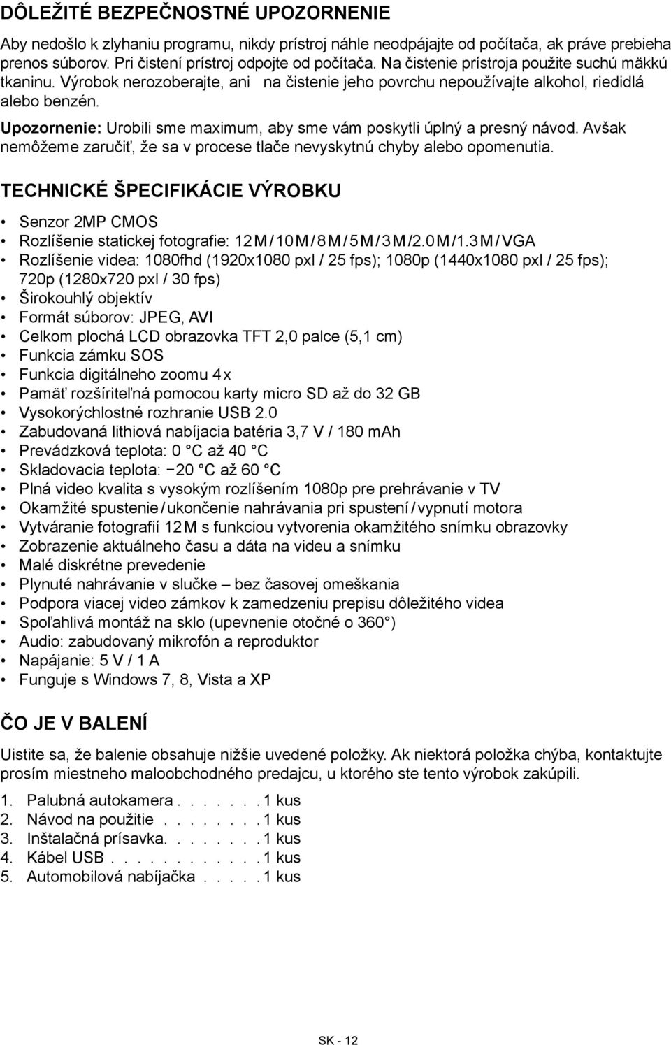 Upozornenie: Urobili sme maximum, aby sme vám poskytli úplný a presný návod. Avšak nemôžeme zaručiť, že sa v procese tlače nevyskytnú chyby alebo opomenutia.