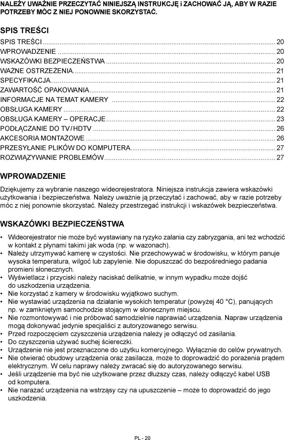 .. 26 AKCESORIA MONTAŻOWE... 26 PRZESYŁANIE PLIKÓW DO KOMPUTERA... 27 ROZWIĄZYWANIE PROBLEMÓW... 27 WPROWADZENIE Dziękujemy za wybranie naszego wideorejestratora.