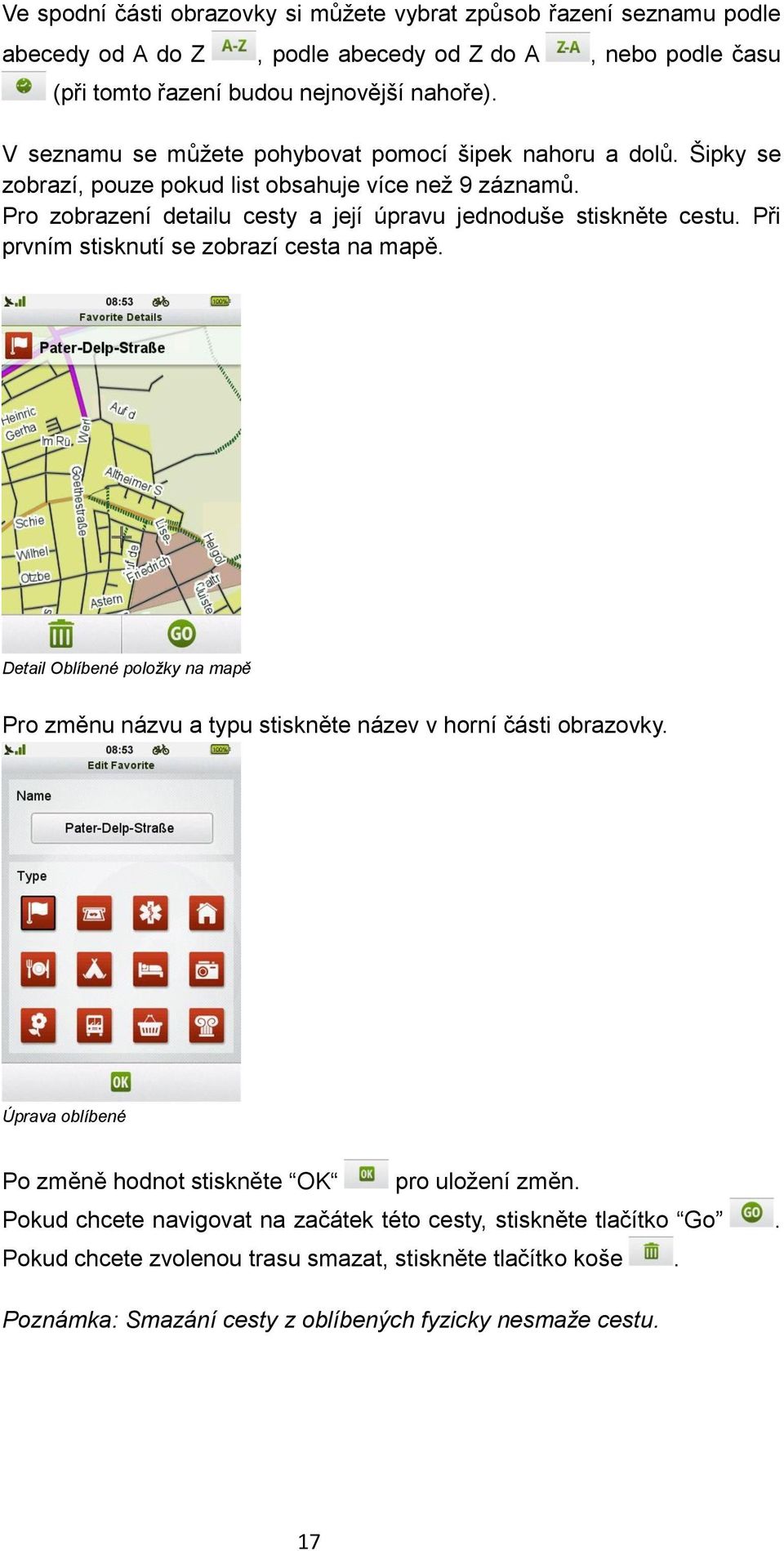 Při prvním stisknutí se zobrazí cesta na mapě. Detail Oblíbené položky na mapě Pro změnu názvu a typu stiskněte název v horní části obrazovky.