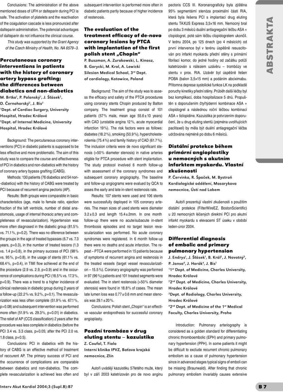 The potencial advantages of dalteparin do not influence the clinical course. This study was supported by the Grant Agency of the Czech Ministry of Health, No. NA 6579 3.