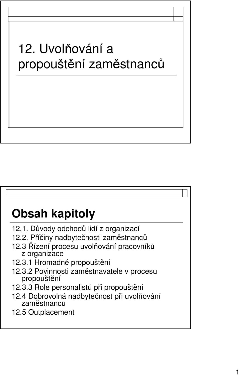 3.2 Povinnosti zaměstnavatele v procesu propouštění 12.3.3 Role personalistů při propouštění 12.