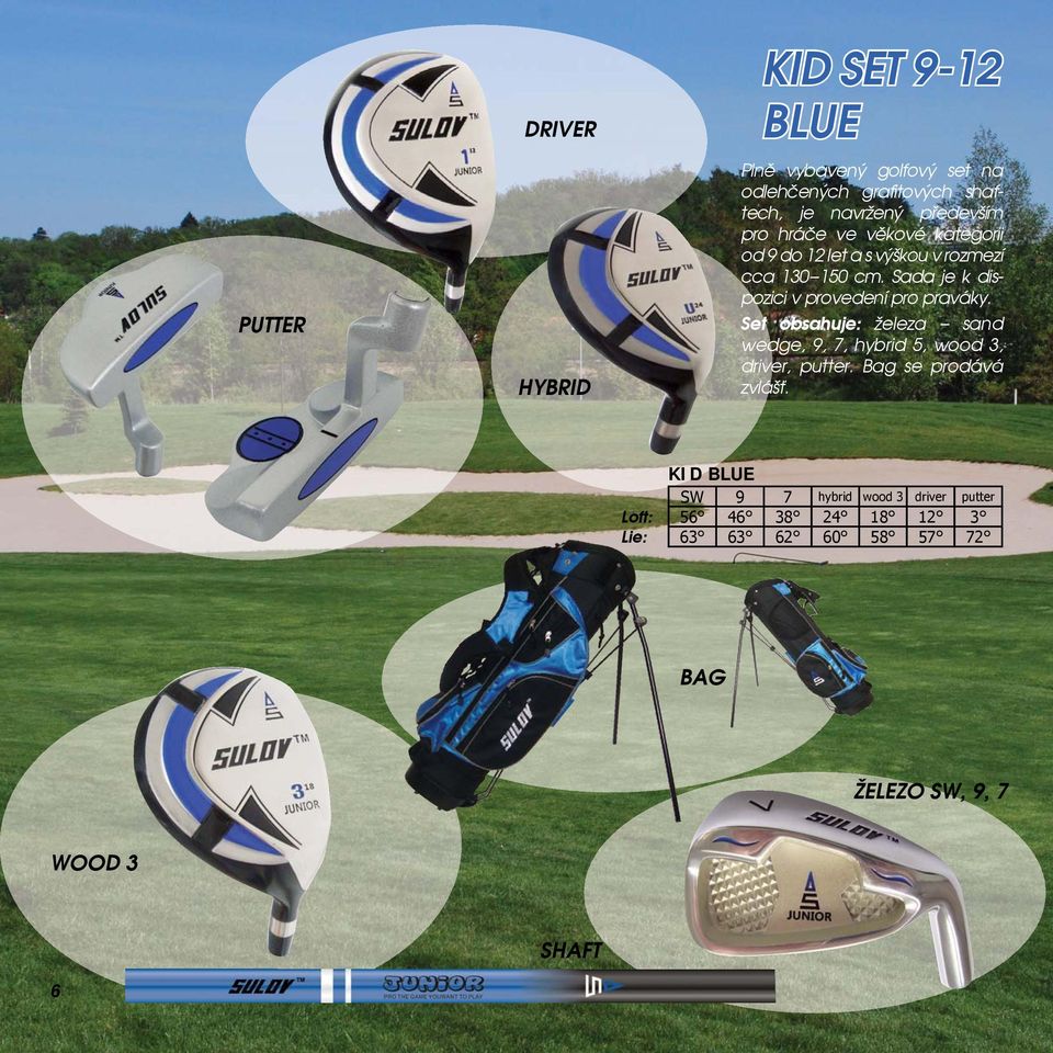 Sada je k dispozici v provedení pro praváky. Set obsahuje: železa sand wedge, 9, 7, hybrid 5, wood 3, driver, putter.