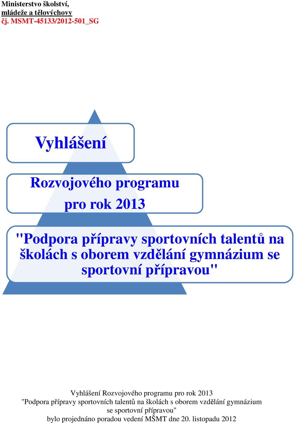 na školách s oborem vzdělání gymnázium se sportovní přípravou" Vyhlášení Rozvojového programu pro rok